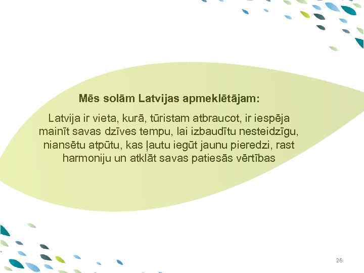 PPT template Mēs solām Latvijas apmeklētājam: Latvija ir vieta, kurā, tūristam atbraucot, ir iespēja