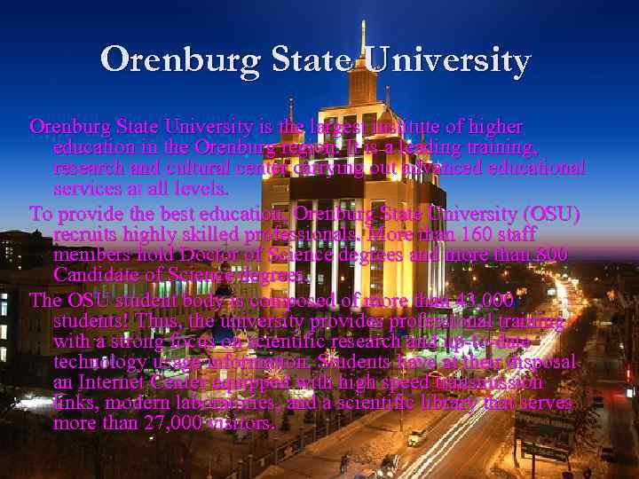 Orenburg State University is the largest institute of higher education in the Orenburg region.