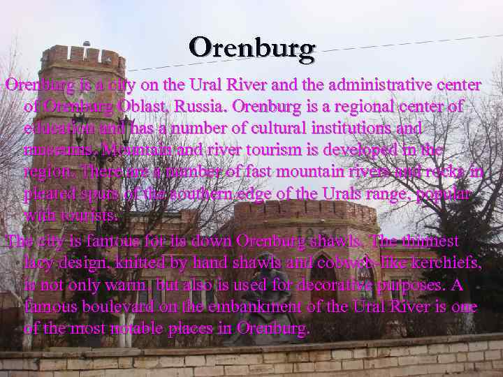 Orenburg is a city on the Ural River and the administrative center of Orenburg