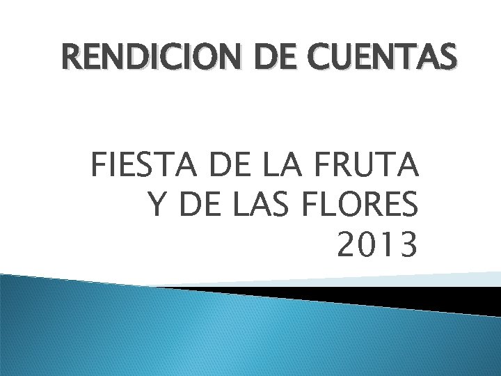 RENDICION DE CUENTAS FIESTA DE LA FRUTA Y DE LAS FLORES 2013 