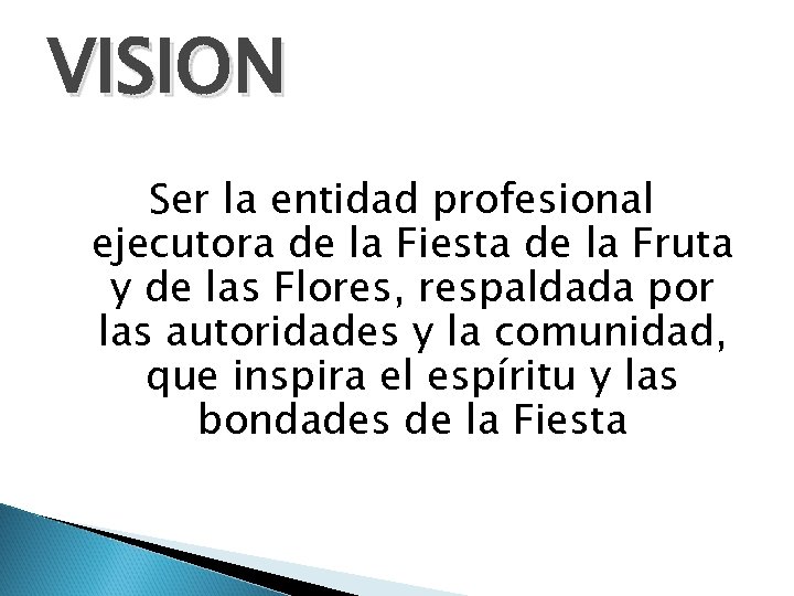 VISION Ser la entidad profesional ejecutora de la Fiesta de la Fruta y de