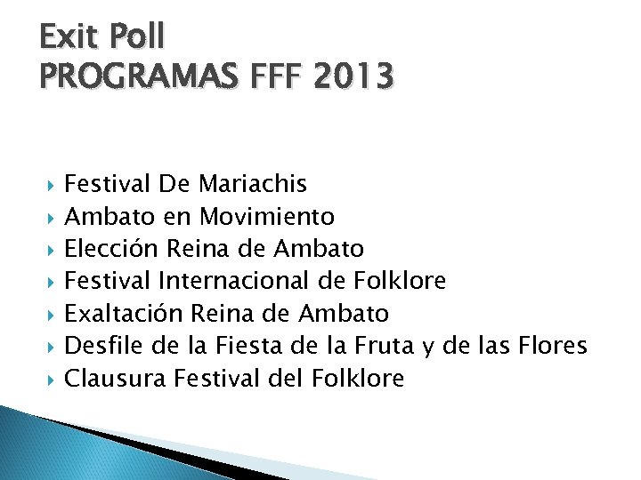 Exit Poll PROGRAMAS FFF 2013 Festival De Mariachis Ambato en Movimiento Elección Reina de