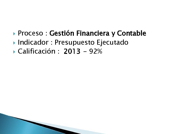  Proceso : Gestión Financiera y Contable Indicador : Presupuesto Ejecutado Calificación : 2013