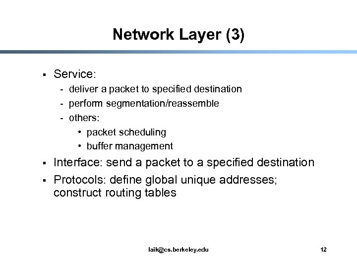 Network Layer (3) § Service: - deliver a packet to specified destination - perform