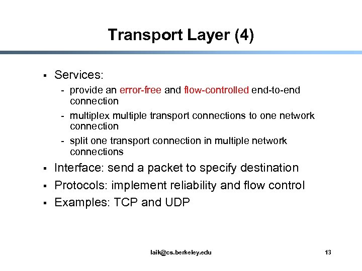Transport Layer (4) § Services: - provide an error-free and flow-controlled end-to-end connection -