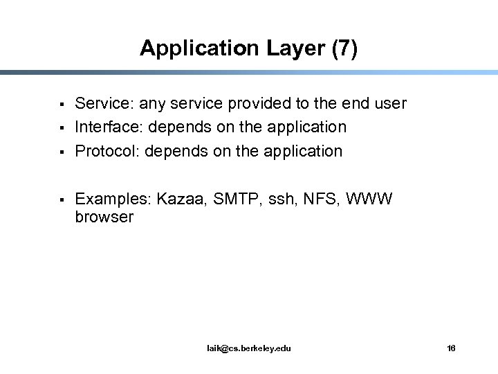 Application Layer (7) § § Service: any service provided to the end user Interface: