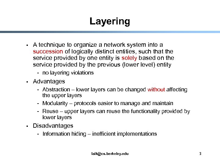 Layering § A technique to organize a network system into a succession of logically
