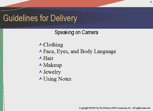 8 Guidelines for Delivery Speaking on Camera ©Clothing ©Face, Eyes, and Body Language ©Hair
