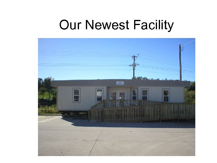Our Newest Facility 
