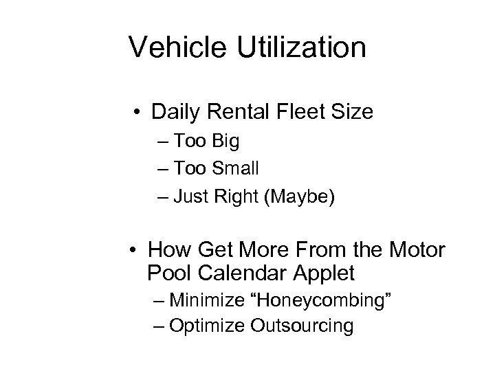 Vehicle Utilization • Daily Rental Fleet Size – Too Big – Too Small –