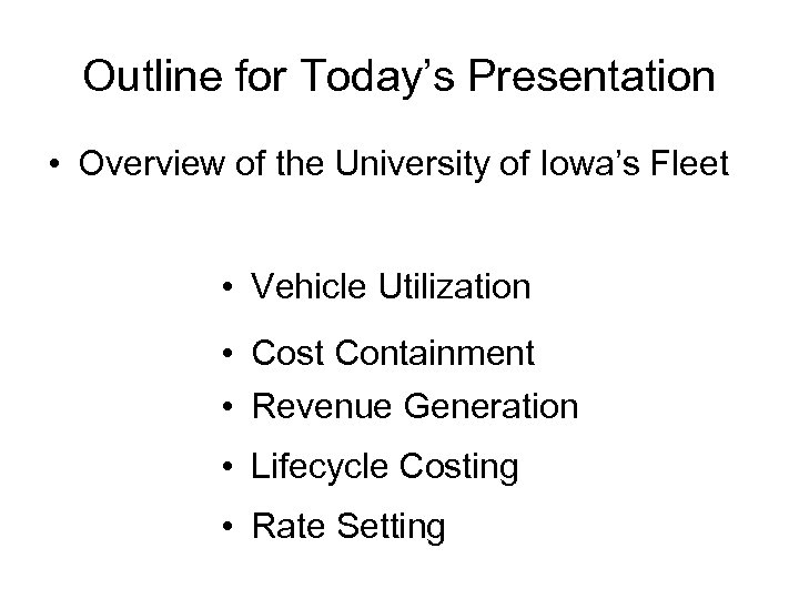 Outline for Today’s Presentation • Overview of the University of Iowa’s Fleet • Vehicle