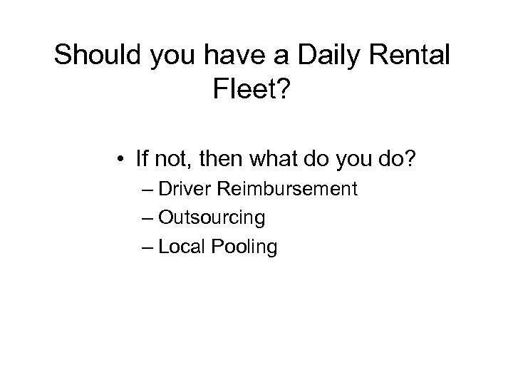 Should you have a Daily Rental Fleet? • If not, then what do you