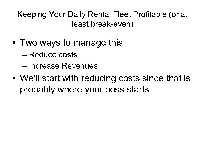 Keeping Your Daily Rental Fleet Profitable (or at least break-even) • Two ways to