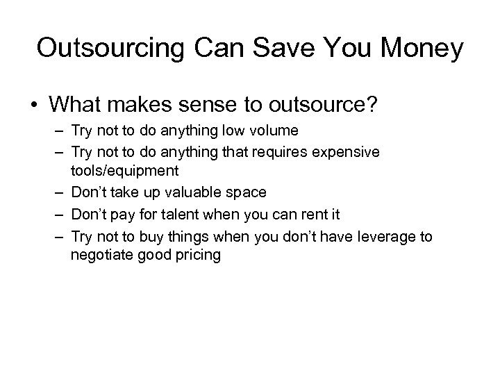 Outsourcing Can Save You Money • What makes sense to outsource? – Try not