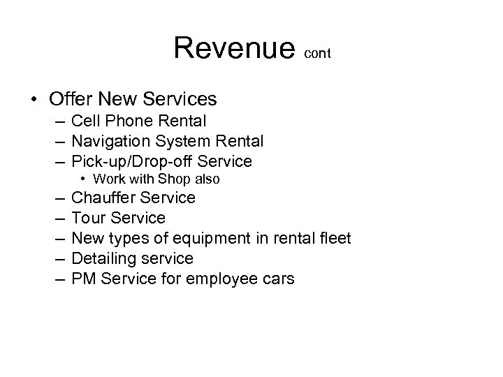 Revenue cont • Offer New Services – Cell Phone Rental – Navigation System Rental
