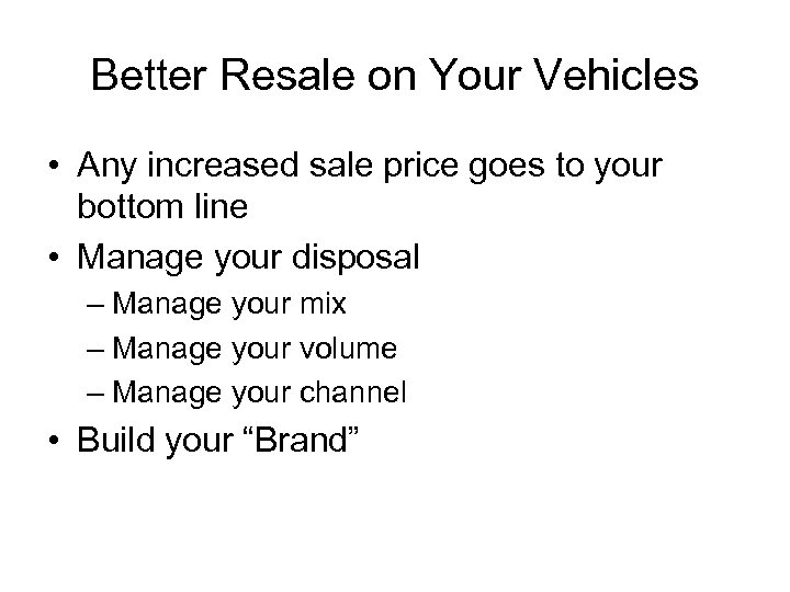 Better Resale on Your Vehicles • Any increased sale price goes to your bottom