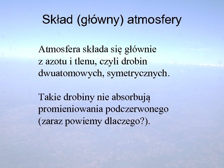 Skład (główny) atmosfery Atmosfera składa się głównie z azotu i tlenu, czyli drobin dwuatomowych,