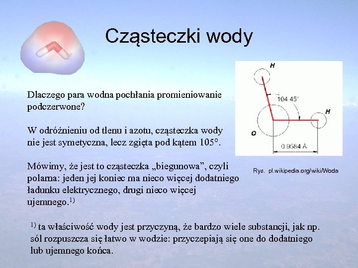 Cząsteczki wody Dlaczego para wodna pochłania promieniowanie podczerwone? W odróżnieniu od tlenu i azotu,