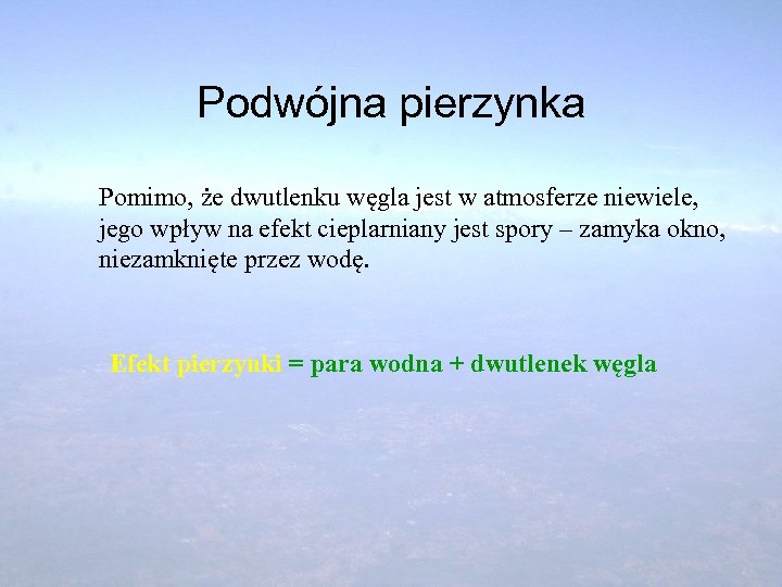 Podwójna pierzynka Pomimo, że dwutlenku węgla jest w atmosferze niewiele, jego wpływ na efekt