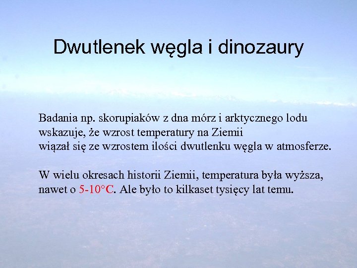 Dwutlenek węgla i dinozaury Badania np. skorupiaków z dna mórz i arktycznego lodu wskazuje,