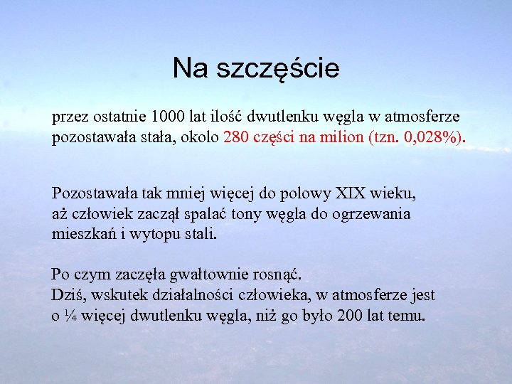 Na szczęście przez ostatnie 1000 lat ilość dwutlenku węgla w atmosferze pozostawała stała, okolo