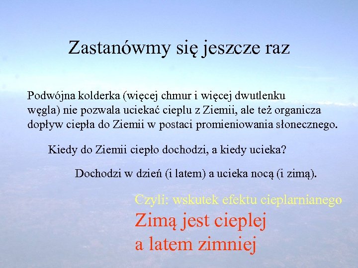 Zastanówmy się jeszcze raz Podwójna kolderka (więcej chmur i więcej dwutlenku węgla) nie pozwala