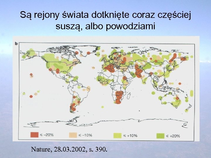 Są rejony świata dotknięte coraz częściej suszą, albo powodziami Nature, 28. 03. 2002, s.