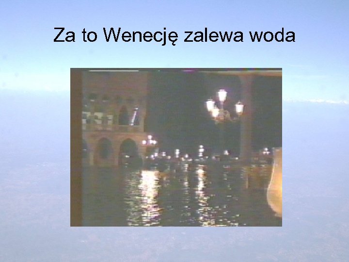 Za to Wenecję zalewa woda 