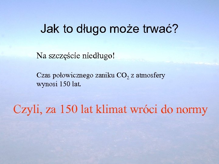 Jak to długo może trwać? Na szczęście niedługo! Czas połowicznego zaniku CO 2 z