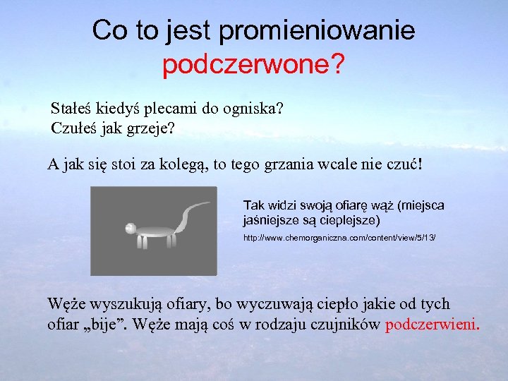 Co to jest promieniowanie podczerwone? Stałeś kiedyś plecami do ogniska? Czułeś jak grzeje? A