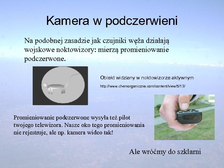 Kamera w podczerwieni Na podobnej zasadzie jak czujniki węża działają wojskowe noktowizory: mierzą promieniowanie