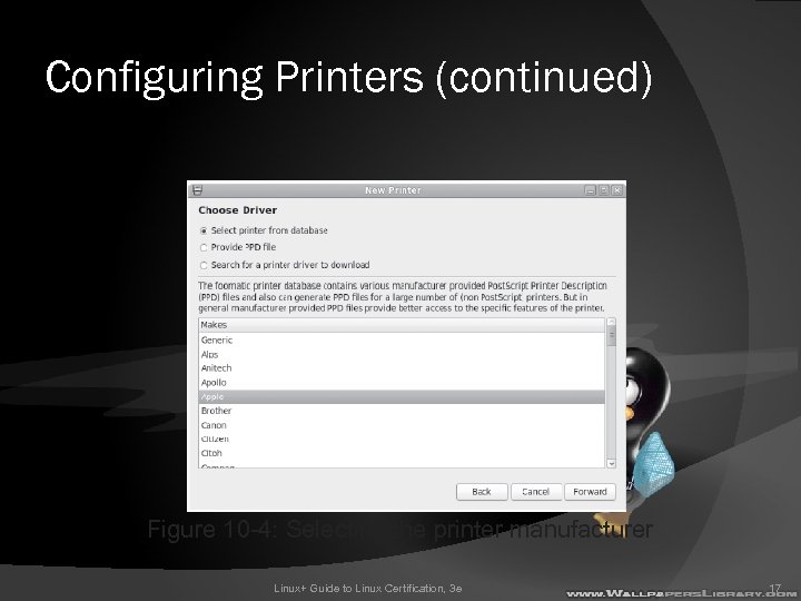 Configuring Printers (continued) Figure 10 -4: Selecting the printer manufacturer Linux+ Guide to Linux