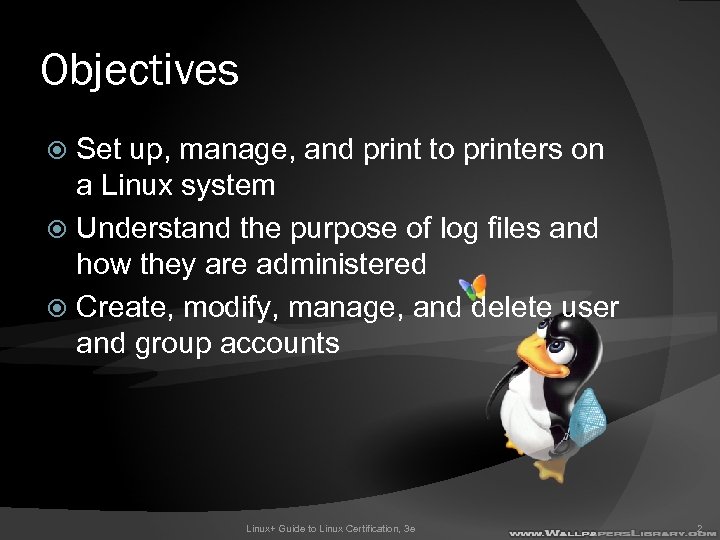 Objectives Set up, manage, and print to printers on a Linux system Understand the