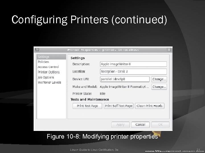 Configuring Printers (continued) Figure 10 -8: Modifying printer properties Linux+ Guide to Linux Certification,