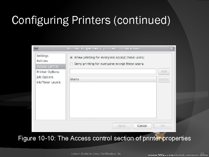 Configuring Printers (continued) Figure 10 -10: The Access control section of printer properties Linux+