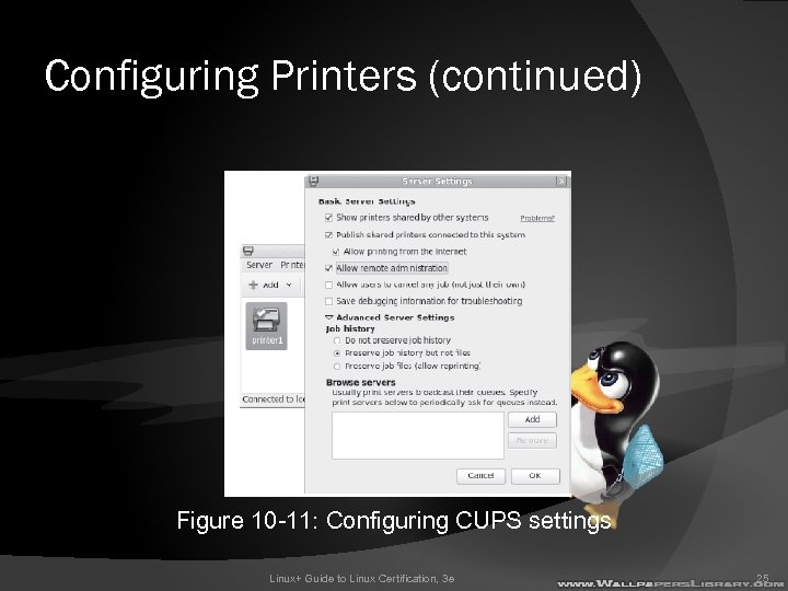 Configuring Printers (continued) Figure 10 -11: Configuring CUPS settings Linux+ Guide to Linux Certification,