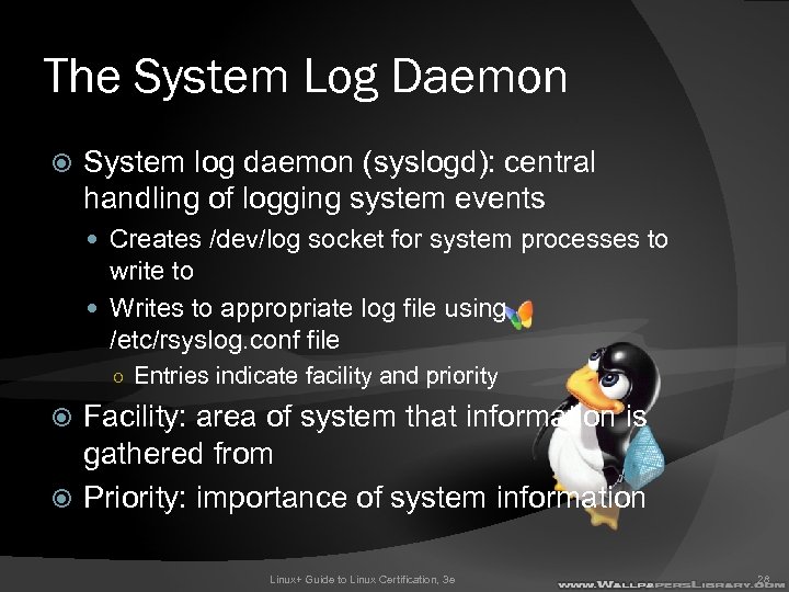 The System Log Daemon System log daemon (syslogd): central handling of logging system events