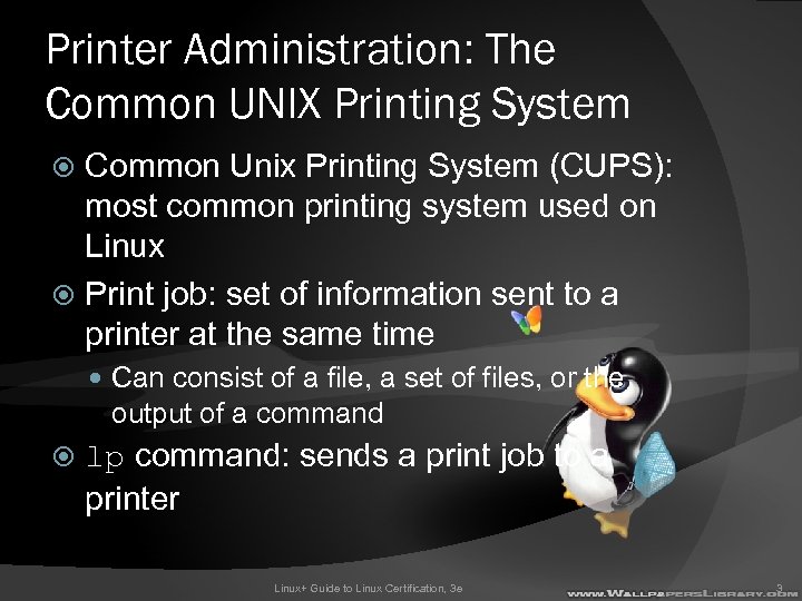 Printer Administration: The Common UNIX Printing System Common Unix Printing System (CUPS): most common