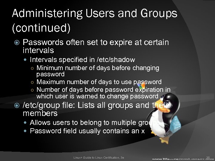 Administering Users and Groups (continued) Passwords often set to expire at certain intervals Intervals