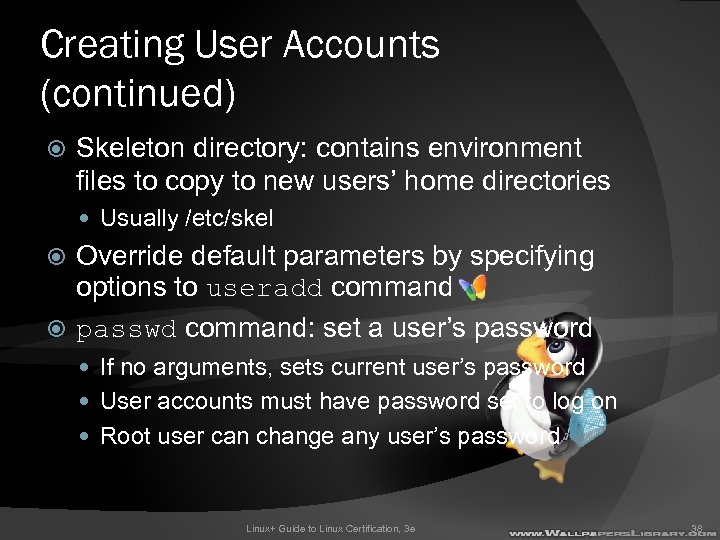 Creating User Accounts (continued) Skeleton directory: contains environment files to copy to new users’