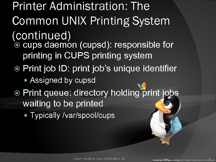 Printer Administration: The Common UNIX Printing System (continued) cups daemon (cupsd): responsible for printing