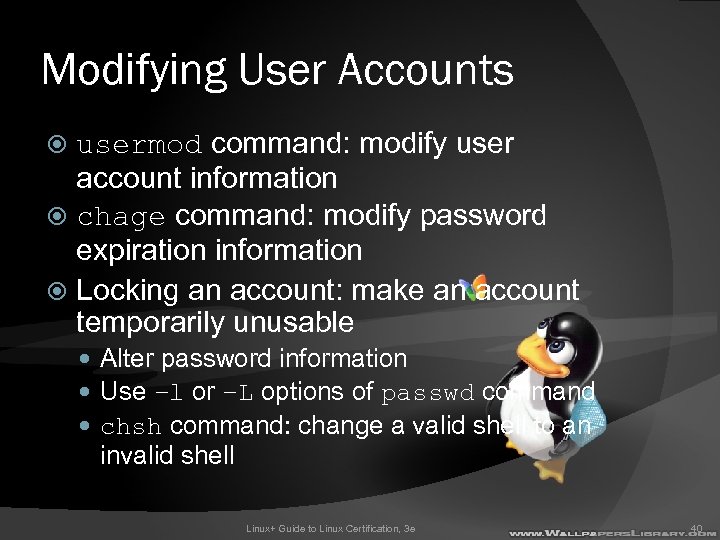 Modifying User Accounts usermod command: modify user account information chage command: modify password expiration