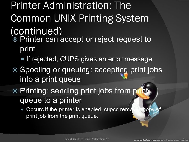 Printer Administration: The Common UNIX Printing System (continued) Printer can accept or reject request