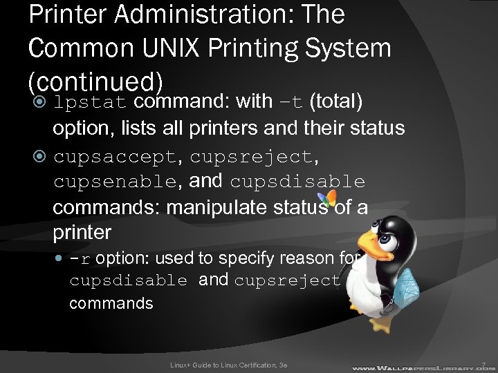 Printer Administration: The Common UNIX Printing System (continued) lpstat command: with –t (total) option,