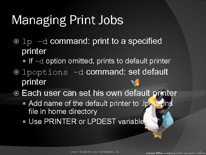 Managing Print Jobs lp –d command: print to a specified printer If –d option