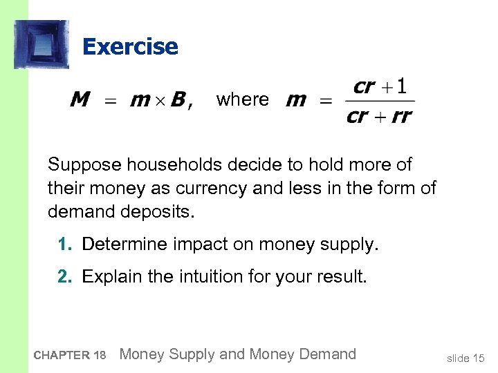 Exercise where Suppose households decide to hold more of their money as currency and