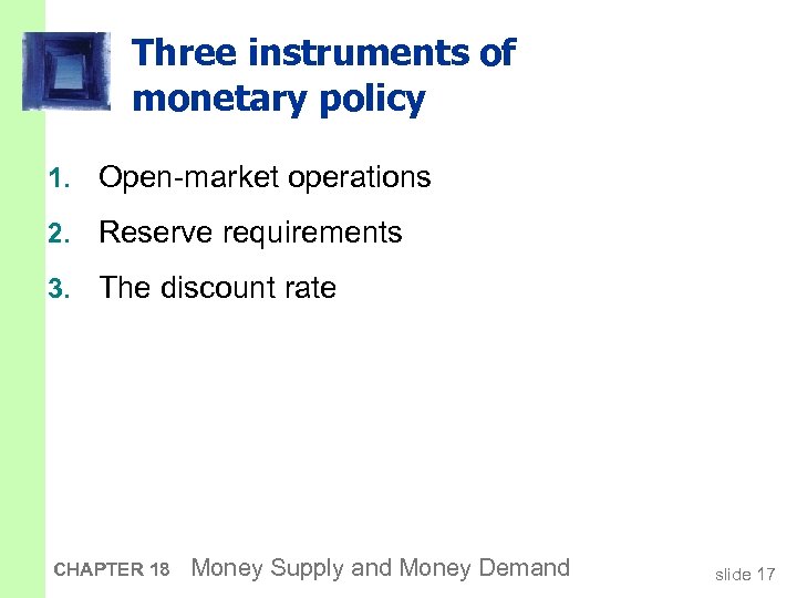 Three instruments of monetary policy 1. Open-market operations 2. Reserve requirements 3. The discount