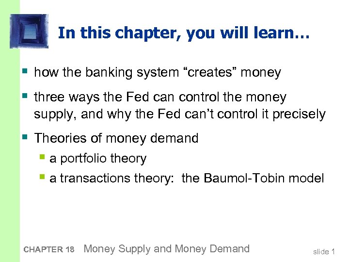 In this chapter, you will learn… § how the banking system “creates” money §