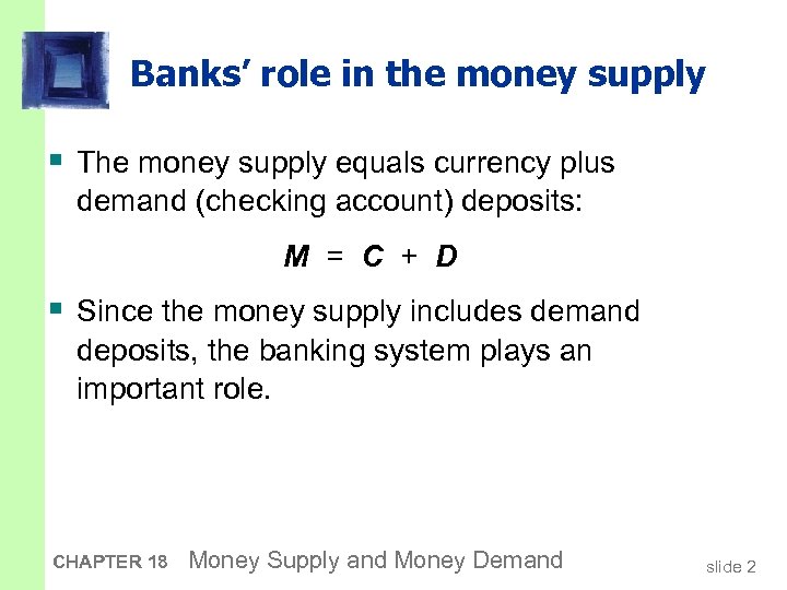 Banks’ role in the money supply § The money supply equals currency plus demand