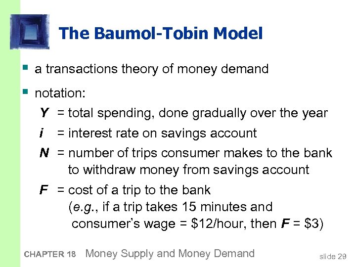 The Baumol-Tobin Model § a transactions theory of money demand § notation: Y =